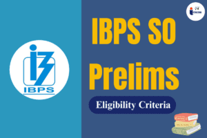 Read more about the article IBPS SO Eligibility Criteria 2024, Know your eligibility 