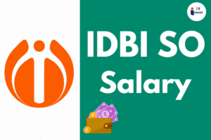 Read more about the article IDBI SO Salary 2024 Job Benefits, Career Growth