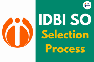 Read more about the article IDBI SO Selection Process 2024 A Complete Guide