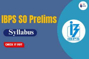 Read more about the article IBPS SO Prelims Syllabus 2024 Everything You Need to Know