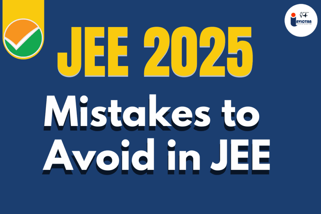 Mistakes to Avoid in JEE 2025 by Aspirants