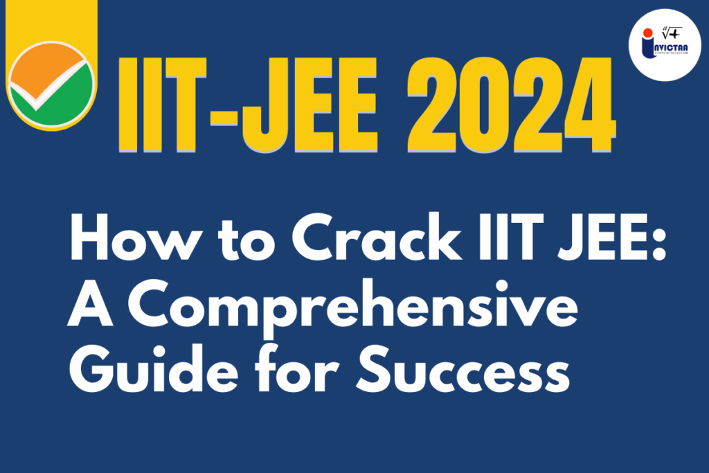 How to Crack IIT JEE: A Comprehensive Guide for Success
