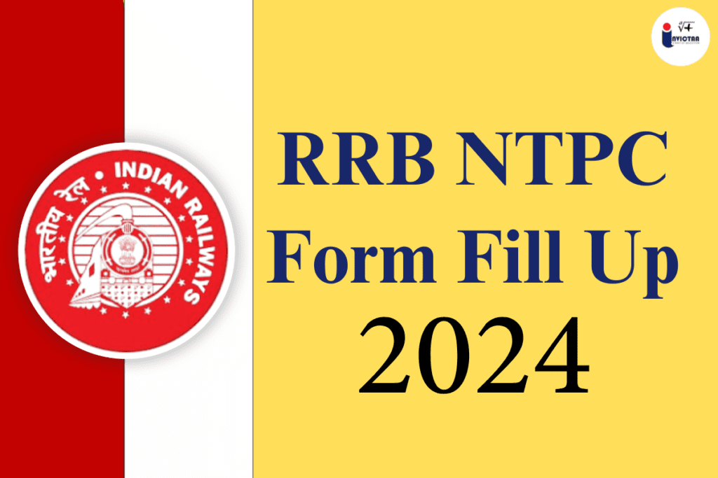 RRB NTPC Form Fill Up 2024 with Complete Guide for Applicants