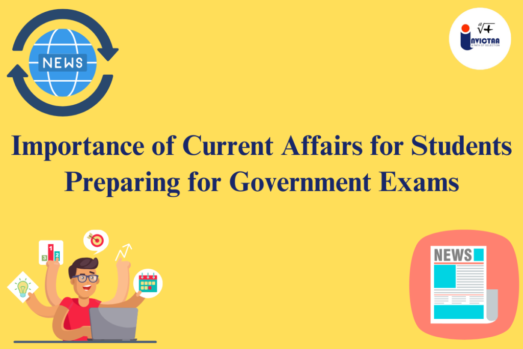 Importance of Current Affairs for Students Preparing for Government Exams