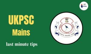 Read more about the article UKPSC Mains Last Minute Tips 2024