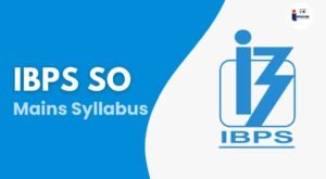 Read more about the article IBPS SO Mains Syllabus Complete Guide to Understanding the Exam