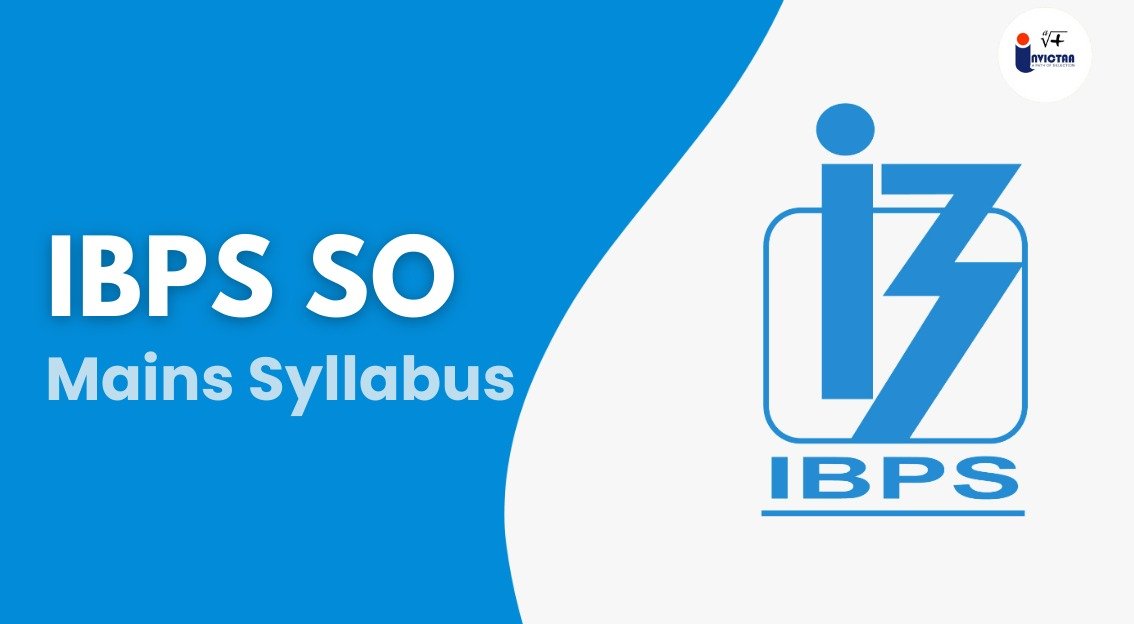 You are currently viewing IBPS SO Mains Syllabus Complete Guide to Understanding the Exam